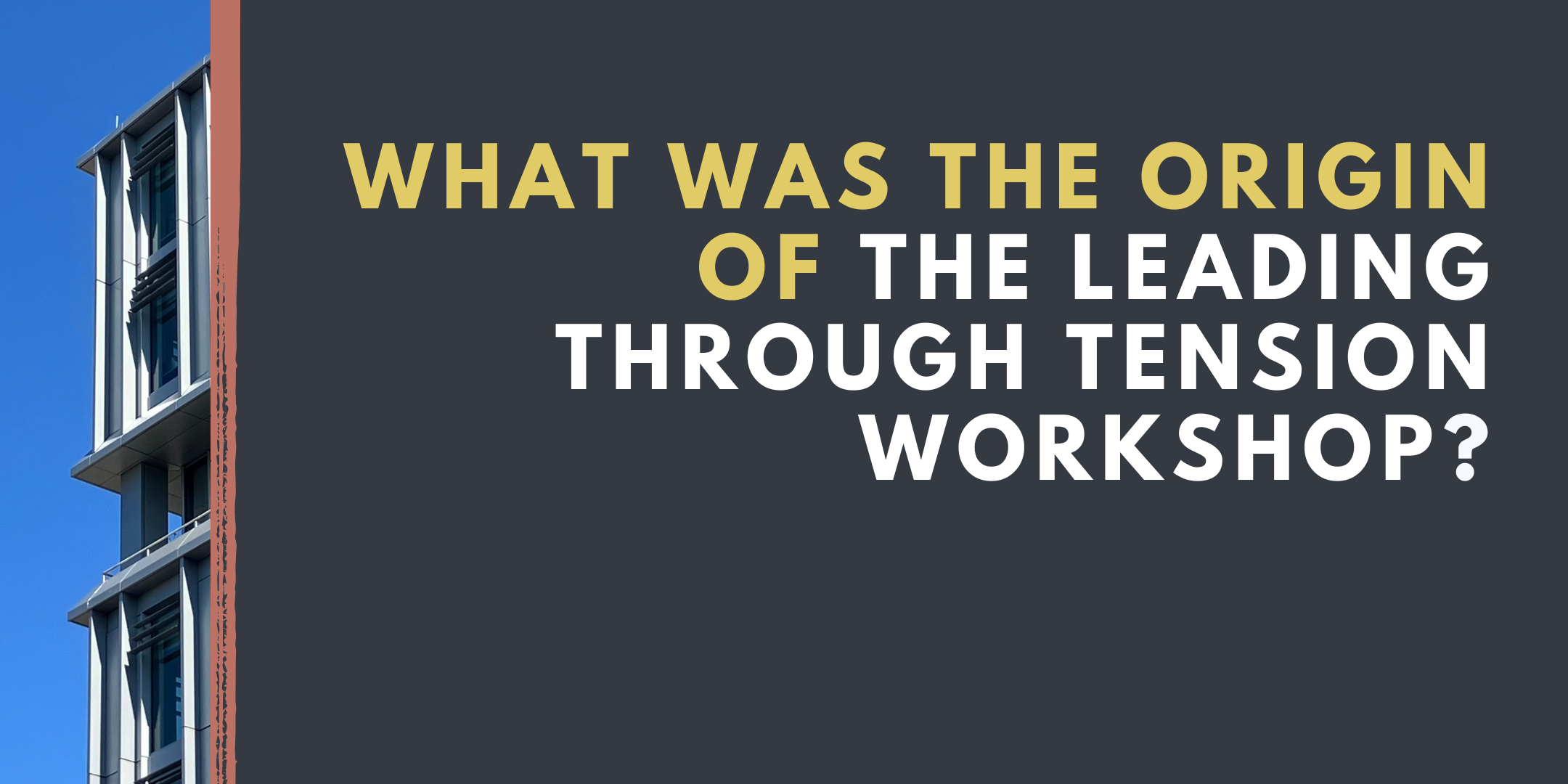 Text "What was the origin of the Leading Through Tension Workshop" over dark background with yellow paint splash