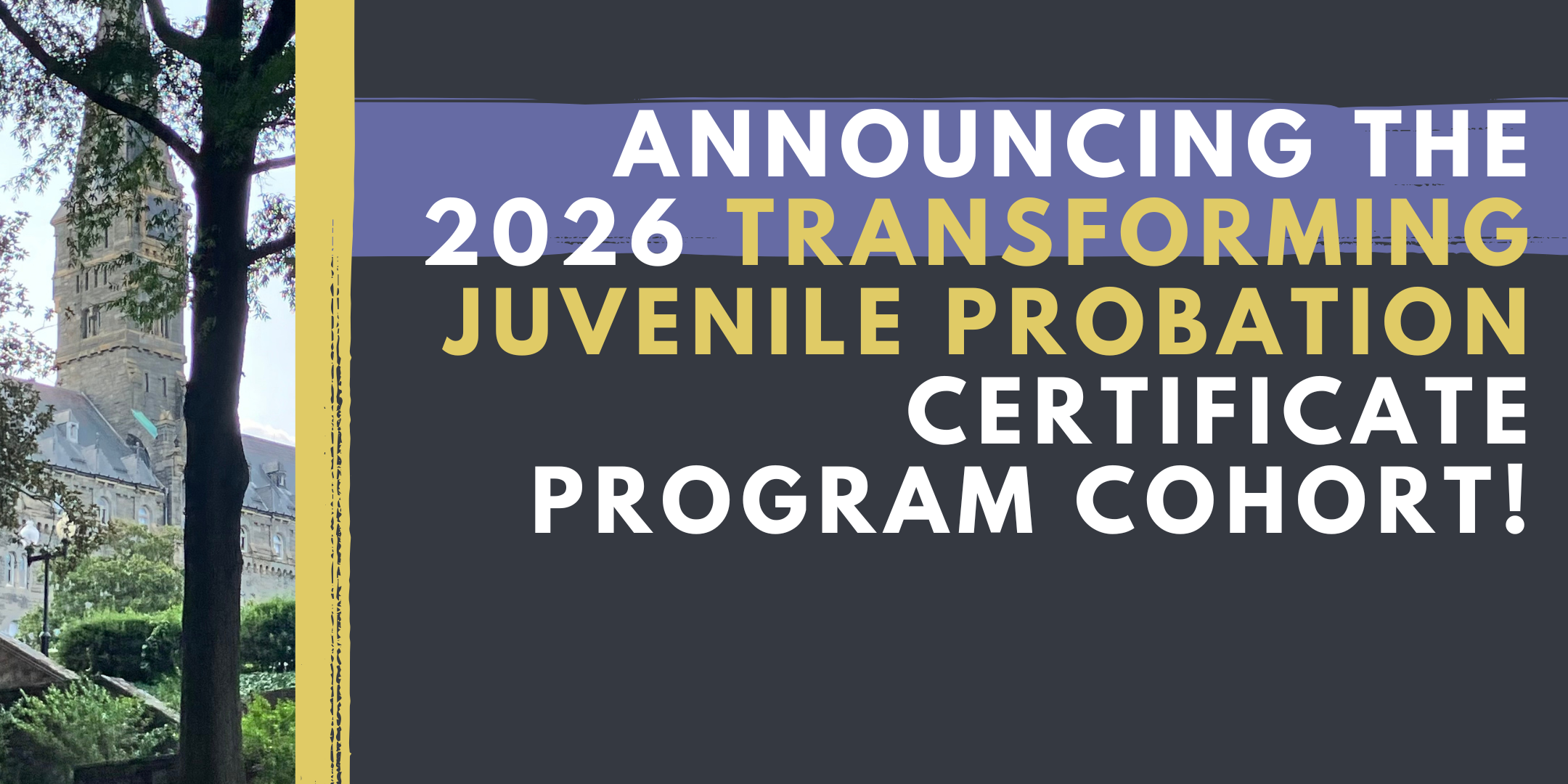 Picture of Georgetown Campus with text overlay "Announcing the 2026 Transforming Juvenile Probation Cohort"